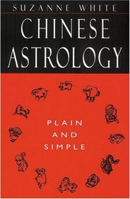 Chinese Astrology: Plain and Simple
