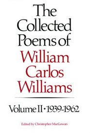 The Collected Poems of William Carlos Williams, Vol. 2: 1939-1962