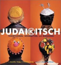 Judaikitsch: Tchotchkes, Schmattes, and Nosherei