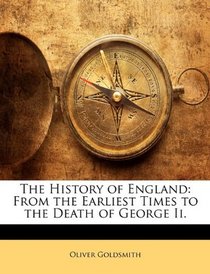 The History of England: From the Earliest Times to the Death of George Ii.