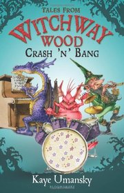 Crash 'n' Bang. by Kaye Umansky (Tales from Witchway Wood)