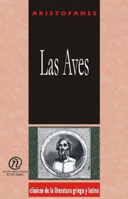 Las Aves/The Birds (Clasicos De La Literatura Griega Y Latina Carrascalejo De La Jara) (Spanish Edition)