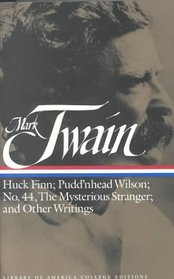 Mark Twain: Huck Finn : Huck Finn Pudd'nhead Wilson No 44 Mysterious Stranger otherWritings (Library of America College Editions)