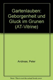 Gartenlauben: Geborgenheit und Gluck im Grunen (AT-Vitrine) (German Edition)
