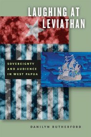 Laughing at Leviathan: Sovereignty and Audience in West Papua (Chicago Studies in Practices of Meaning)