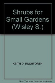 SHRUBS FOR SMALL GARDENS (WISLEY S.)