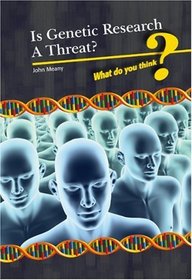 Is Genetic Research a Threat? (What Do You Think?)