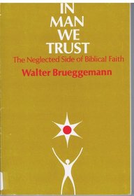 In Man We Trust: The Neglected Side of Biblical Faith