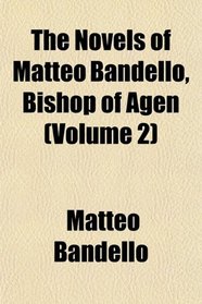 The Novels of Matteo Bandello, Bishop of Agen (Volume 2)