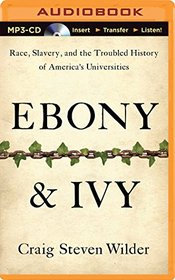 Ebony and Ivy: Race, Slavery, and the Troubled History of America's Universities
