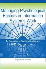 Managing Psychological Factors in Information Systems Work: An Orientation to Emotional Intelligence
