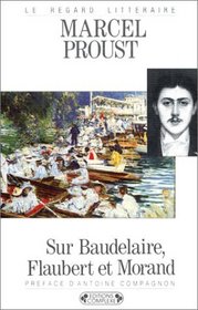 Sur Baudelaire, Flaubert et Morand (Le Regard litteraire) (French Edition)