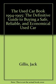 The Used Car Book 1994-1995: The Definitive Guide to Buying a Safe, Reliable, and Economical Used Car (Used Car Book (Jack Gillis))