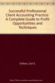 Successful Professional Client Accounting Practice: A Complete Guide to Profit Opportunities and Techniques