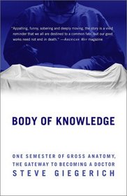 Body of Knowledge: One Semester of Gross Anatomy, the Gateway to Becoming a Doctor