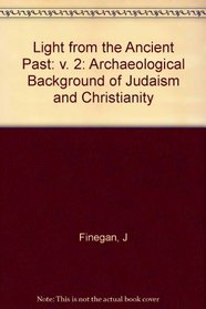 Light from the Ancient Past: The Archeological Background of the Hebrew-Christian Religion, Vol. 2