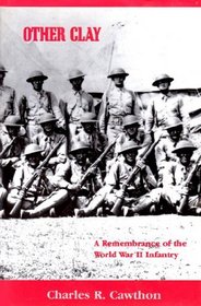 Other Clay: A Remembrance of the World War II Infantry