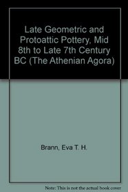 Late Geometric and Protoattic Pottery, Mid 8th to Late 7th Century B.C (Athenian Agora)