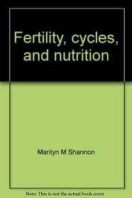 Fertility, cycles, and nutrition: Can what you eat affect your menstrual cycles and your fertility?