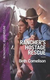 Rancher's Hostage Rescue (McCall Adventure Ranch, Bk 9) (Harlequin Romantic Suspense, No 2046)