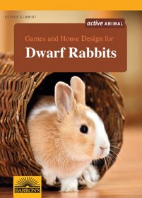 Games and House Design for Dwarf Rabbits (Games and House Design for Pets)
