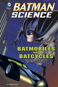Batmobiles and Batcycles: The Engineering Behind Batman's Vehicles (Batman Science)