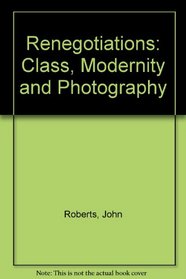 Renegotiations: Class, Modernity and Photography