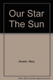 Our Star The Sun
