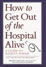 How to Get Out of the Hospital Alive: A Guide to Patient Power