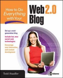 How to Do Everything with Your Web 2.0 Blog (How to Do Everything)