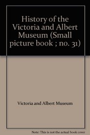 History of the Victoria and Albert Museum (Small picture book ; no. 31)