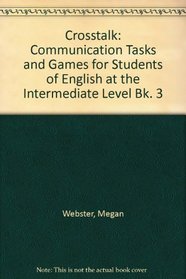 Crosstalk: Communication Tasks and Games for Students of English at the Intermediate Level Bk. 3