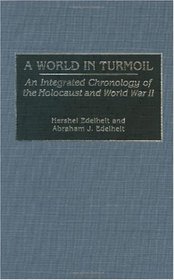 A World in Turmoil: An Integrated Chronology of the Holocaust and World War II (Bibliographies and Indexes in World History)