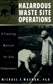 Hazardous Waste Site Operations : A Training Manual for Site Professionals