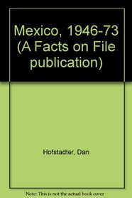 Mexico, 1946-73 (A Facts on File publication)