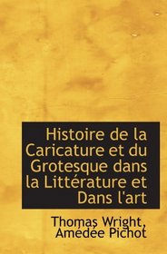 Histoire de la Caricature et du Grotesque dans la Littrature et Dans l'art (French and French Edition)