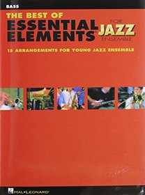 The Best of Essential Elements for Jazz Ensemble: 15 Selections from the Essential Elements for Jazz Ensemble Series - BASS (Essential Elements Jazz Ensemb)