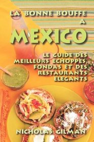 LA BONNE BOUFFE A MEXICO - le guide des meilleurs choppes, fondas et des restaurants lgants (French Edition)