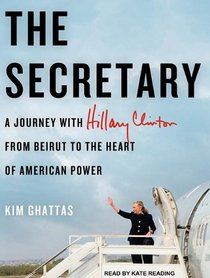 The Secretary: A Journey with Hillary Clinton from Beirut to the Heart of American Power (Audio CD) (Unabridged)