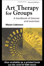 Art Therapy for Groups: A Handbook of Themes and Exercises