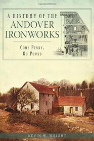 A History of the Andover Ironworks: Come Penny, Go Pound