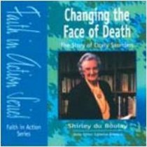 Changing the Face of Death: Special Discount Pack: The Story of Dame Cecily Saunders (Faith in Action)