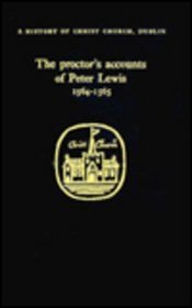 The Proctor's Accounts of Peter Lewis, 1564-5 (Christ Church History Series)