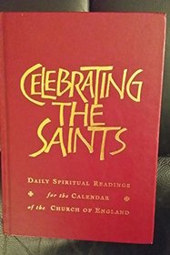 Celebrating the Saints: Daily Spiritual Readings for the Calendar of the Church in England