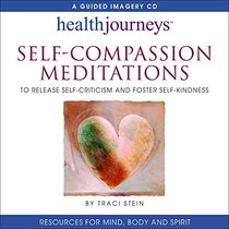 Self-Compassion Meditations to Release Self-Criticism and Foster Self-Kindness
