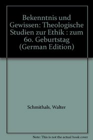 Bekenntnis und Gewissen: Theologische Studien zur Ethik : zum 60. Geburtstag (German Edition)
