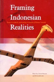 Framing Indonesian Realities: Essays in Symbolic Anthropology in Honour of Reimar Schefold