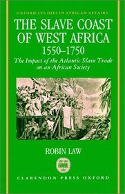 The Slave Coast of West Africa, 1550-1750: The Impact of the Atlantic Slave Trade on an African Society (Oxford Studies in African Affairs)