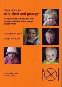 Book for the Sick Tired and Grumpy: Children and Families Tell Their Amazing Stories About Going Gluten Free