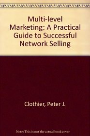 MULTI-LEVEL MARKETING: A PRACTICAL GUIDE TO SUCCESSFUL NETWORK SELLING